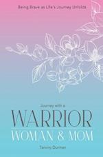 Journey with a Warrior, Woman & Mom: Being Brave as Life's Journey Unfolds 