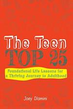 The Teen TOP 25: Foundational Life Lessons for a Thriving Journey to Adulthood 