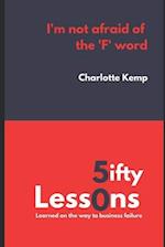 I'm Not Afraid of the F Word: 50 Lessons Learned on the Way to Business Failure 