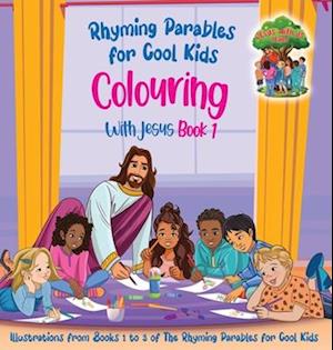 Colouring With Jesus Book 1- Illustrations From Books 1 to 3 of The Rhyming Parables For Cool Kids!