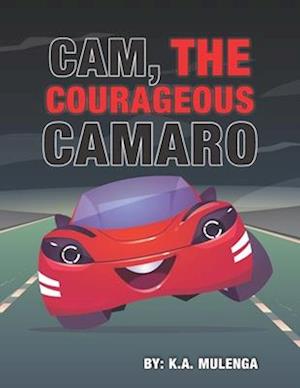 Cam the Courageous Camaro: A cute book about courage and bravery for boys and girls ages 2-4 5-6 7-8