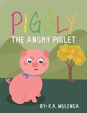 Piggly the Angry Piglet: A cute and educational story about anger for kids ages 1-3,4-6