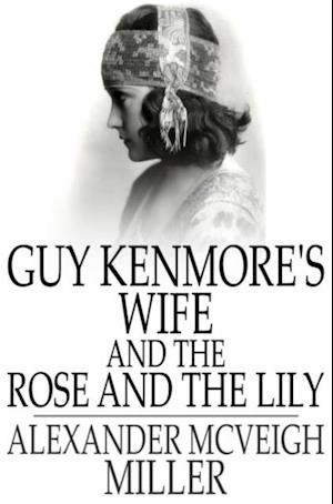 Guy Kenmore's Wife and The Rose and the Lily