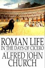 Roman Life in the Days of Cicero