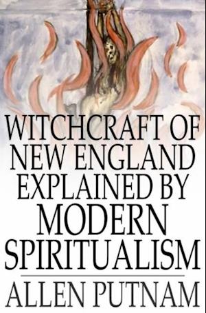 Witchcraft of New England Explained by Modern Spiritualism