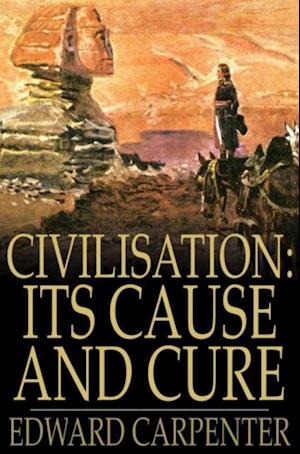 Civilisation: Its Cause and Cure