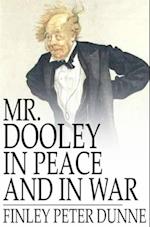 Mr. Dooley in Peace and in War