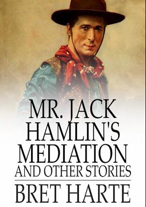 Mr. Jack Hamlin's Mediation and Other Stories