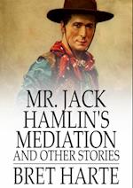 Mr. Jack Hamlin's Mediation and Other Stories