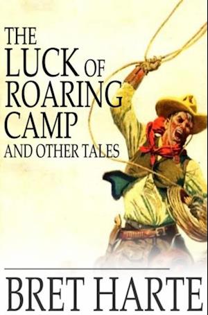 Luck of Roaring Camp and Other Tales