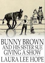 Bunny Brown and His Sister Sue Giving a Show