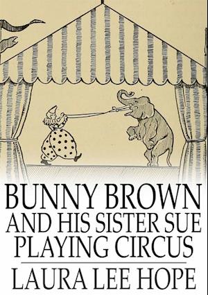 Bunny Brown and His Sister Sue Playing Circus