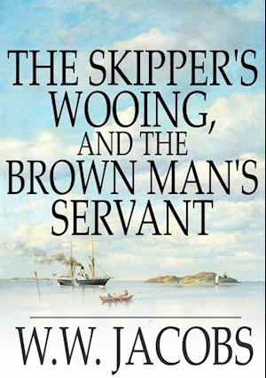 Skipper's Wooing, and The Brown Man's Servant