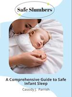 Safe Slumbers: A Comprehensive Guide to Safe Infant Sleep