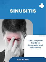 Sinusitis: The Complete Guide to Diagnosis and Treatment