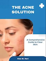 Acne Solution: A Comprehensive Guide to Clear Skin