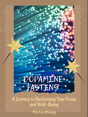 Dopamine Fasting: A Journey to Reclaiming Your Focus and Well-Being