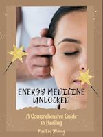 Energy Medicine Unlocked: A Comprehensive Guide to Healing