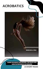 Acrobatics: Learn The Basics The History, The Rules and How To Perform in 30 Minutes