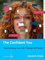 Confident You: Transforming Your Life Through Self-Belief