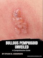 Bullous Pemphigoid Unveiled: A Comprehensive Guide