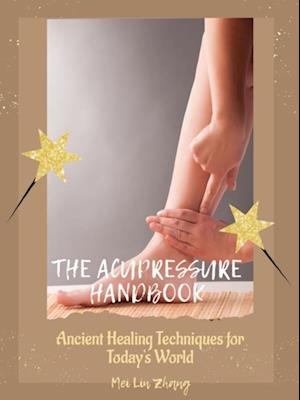 Acupressure Handbook: Ancient Healing Techniques for Today's World