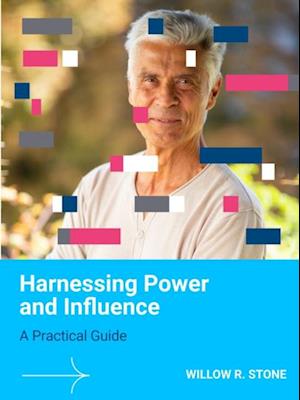 Harnessing Power and Influence: A Practical Guide