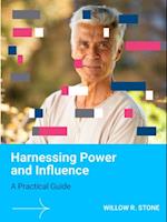 Harnessing Power and Influence: A Practical Guide