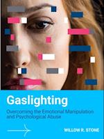 Gaslighting: Overcoming the Emotional Manipulation and Psychological Abuse