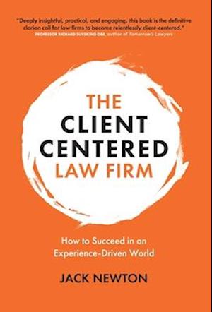 The Client-Centered Law Firm: How to Succeed in an Experience-Driven World