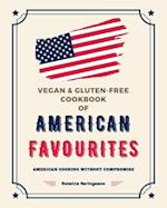 Vegan and Gluten-Free Cookbook of American Favourites: American Cooking Without Compromise 