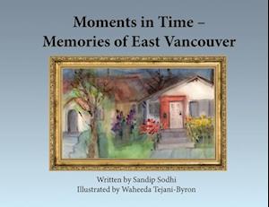 Moments in Time - Memories of East Vancouver