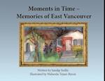 Moments in Time - Memories of East Vancouver 