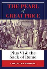 The Pearl of Great Price: Pius VI & the Sack of Rome 