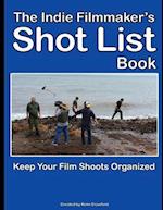 The Indie Filmmaker's Shot List: Create film and video shot lists. Keep them organized in one book (200 pages) 