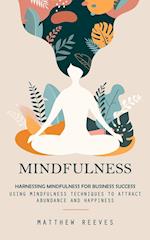 Mindfulness: Harnessing Mindfulness for Business Success (Using Mindfulness Techniques to Attract Abundance and Happiness) 