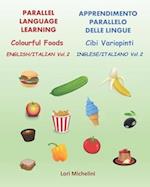 Colourful Foods / Cibi Variopinti: Parallel Language Learning Vol. 2 / Apprendimento Parallelo delle Lingue Vol. 2 