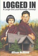 Logged In: A Laugh Out Loud Romantic Comedy! 