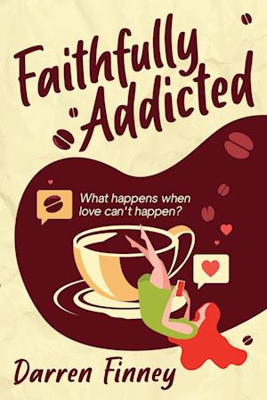 Faithfully Addicted: What happens when love can't happen?