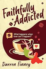 Faithfully Addicted: What happens when love can't happen? 