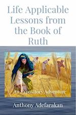 Life Applicable Lessons from the Book of Ruth : An Expository Adventure
