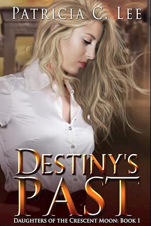 Destiny's Past (Daughters of the Crescent Moon Book 1)