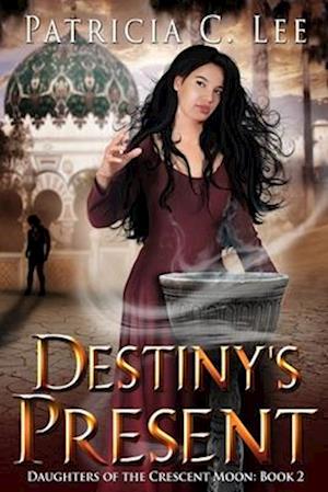 Destiny's Present (Daughters of the Crescent Moon Book 2)