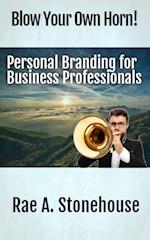 Blow Your Own Horn! : Personal Branding for Business Professionals