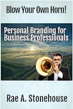 Blow Your Own Horn! : Personal Branding for Business Professionals 
