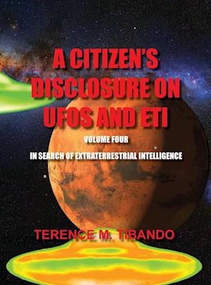 A CITIZEN'S DISCLOSURE ON UFOS AND ETI - VOLUME FOUR -  IN SEARCH OF EXTRATERRESTRIAL LIFE