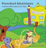 Preschool Adventures : Positive Affirmations for Kids, Encouraging Confidence, Self-Love and Positivity 