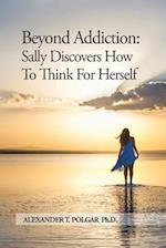 Beyond Addiction: Sally Discovers How To Think for Herself 