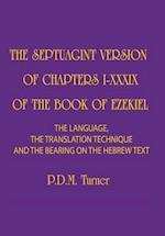 THE SEPTUAGINT VERSION OF CHAPTERS 1-39 OF THE BOOK OF EZEKIEL: The Language, the Translation Technique and the Bearing on the Hebrew Text 