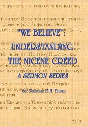 "WE BELIEVE": Understanding the Nicene Creed